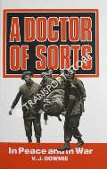 Book cover of A Doctor of Sorts - In Peace and In War by DOWNIE, V. J.